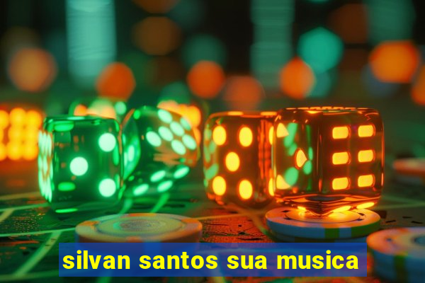 silvan santos sua musica